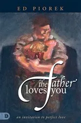 Book cover of The Father Loves You by Ed Piorek