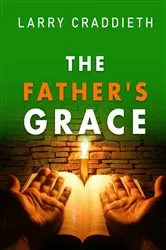 Book cover of The Father's Grace by Larry Craddieth