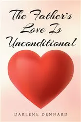 Book cover of The Father's Love Is Unconditional by Darlene Dennard