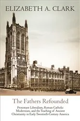 Book cover of The Fathers Refounded by Elizabeth A. Clark