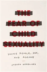 Book cover of The Fear of Child Sexuality by Steven Angelides