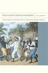 Book cover of The Fear of French Negroes by Sara E. Johnson