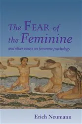 Book cover of The Fear of the Feminine by Erich Neumann
