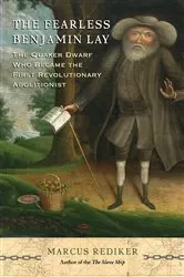 Book cover of The Fearless Benjamin Lay by Marcus Rediker