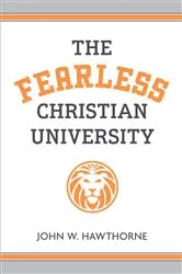 Book cover of The Fearless Christian University by John W. Hawthorne