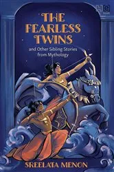 Book cover of The Fearless Twins and Other Sibling Stories from Mythology by Sreelata Menon