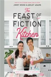 Book cover of The Feast of Fiction Kitchen: Recipes Inspired by TV, Movies, Games & Books by Jimmy Wong