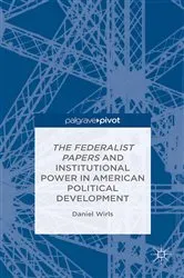 Book cover of The Federalist Papers and Institutional Power In American Political Development by D. Wirls