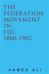 Book cover of The Federation Movement in Fiji, 1880-1902 by Ahmed Ali