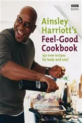 Book cover of The Feel-Good Cookbook by Ainsley Harriott