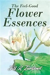 Book cover of The 'Feel Good' Flower Essences by Jill  R. Turland
