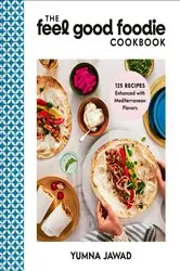 Book cover of The Feel Good Foodie Cookbook by Yumna Jawad