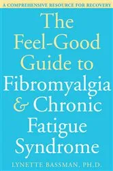 Book cover of The Feel-Good Guide to Fibromyalgia and Chronic Fatigue Syndrome by Lynette Bassman
