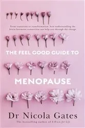 Book cover of The Feel Good Guide to Menopause by Dr Nicola Gates