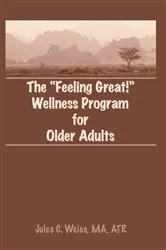 Book cover of The Feeling Great! Wellness Program for Older Adults by Jules C Weiss