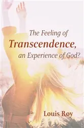 Book cover of The Feeling of Transcendence, an Experience of God? by Louis Roy