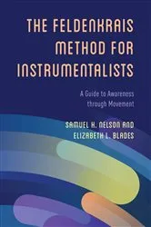Book cover of The Feldenkrais Method for Instrumentalists by Samuel H. Nelson