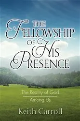Book cover of The Fellowship of His Presence by Keith Carroll
