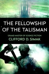 Book cover of The Fellowship of the Talisman by Clifford D. Simak