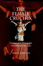 Book cover of The Female Crucifix by Ilse E. Friesen