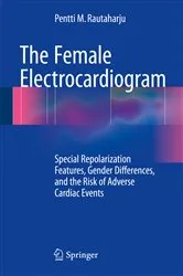 Book cover of The Female Electrocardiogram by Pentti M. Rautaharju