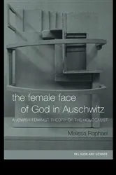 Book cover of The Female Face of God in Auschwitz by Melissa Raphael