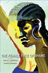 Book cover of The Female Face of Shame by Erica L. Johnson
