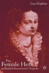 Book cover of The Female Hero in English Renaissance Tragedy by L. Hopkins