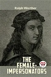 Book cover of The Female - Impersonators by Ralph Werther