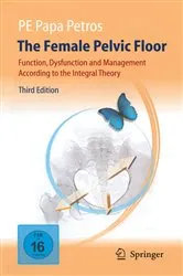 Book cover of The Female Pelvic Floor (3rd ed.) by Peter E. Papa Petros