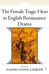 Book cover of The Female Tragic Hero in English Renaissance Drama by N. Liebler