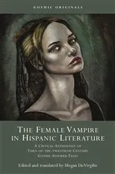 Book cover of The Female Vampire in Hispanic Literature by Megan DeVirgilis