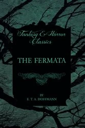 Book cover of The Fermata (Fantasy and Horror Classics) by E. T. A. Hoffmann