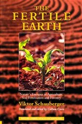 Book cover of The Fertile Earth – Nature's Energies in Agriculture, Soil Fertilisation and Forestry by Viktor Schauberger
