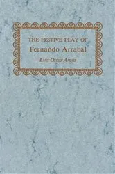 Book cover of The Festive Play of Fernando Arrabal by Luis Oscar Arata