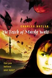 Book cover of The Fetch of Mardy Watt by Charles Butler