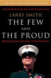 Book cover of The Few and the Proud: Marine Corps Drill Instructors in Their Own Words by Larry Smith