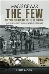 Book cover of The Few: Preparation for the Battle of Britain by Philip Kaplan