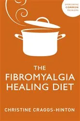 Book cover of The Fibromyalgia Healing Diet by Christine Craggs-Hinton