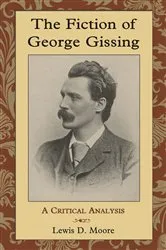 Book cover of The Fiction of George Gissing by Lewis D. Moore