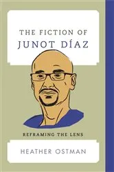Book cover of The Fiction of Junot Díaz by Heather Ostman