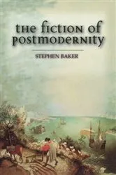 Book cover of The Fiction of Postmodernity by Stephen Baker