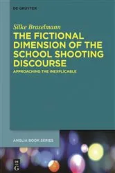 Book cover of The Fictional Dimension of the School Shooting Discourse by Silke Braselmann