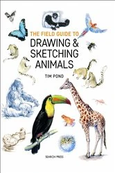 Book cover of The Field Guide to Drawing & Sketching Animals by Tim Pond
