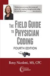 Book cover of The Field Guide to Physician Coding, 4th Edition by Nicoletti, Betsy,