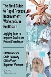 Book cover of The Field Guide to Rapid Process Improvement Workshops in Healthcare by Cameron Stark