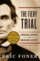 Book cover of The Fiery Trial: Abraham Lincoln and American Slavery by Eric Foner