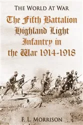 Book cover of The Fifth Battalion Highland Light Infantry in the War 1914-1918 by F. L. Morrison