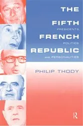 Book cover of The Fifth French Republic: Presidents, Politics and Personalities by Philip Thody
