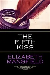 Book cover of The Fifth Kiss by Elizabeth Mansfield